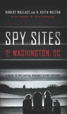 Spy Sites of Washington, DC: A Guide to the Capital Region's Secret History: New