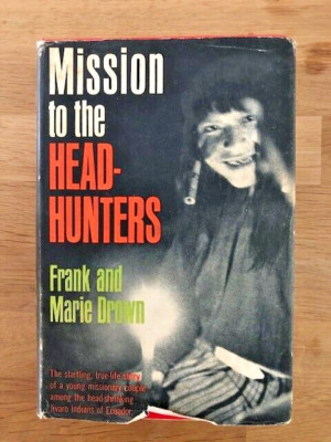 MISSION TO THE HEAD-HUNTERS by FRANK AND MARIE DROWN - Hardback D/W 