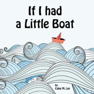 If I Had a Little Boat, Paperback by Lee, Calee M., Brand New, Free shipping ...