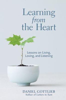 Learning from the Heart : Lessons on Living, Loving, and Listening by Daniel...