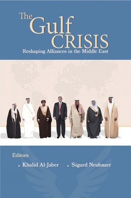 The Gulf Crisis: Reshaping Alliances in The Middle East by Khalid Al-Jaber (Engl