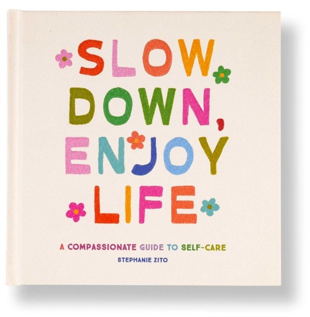 Slow Down, Enjoy Life by Stephanie Zito (Hardback Book)