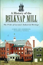 NEW The History Press History of the Belknap Mill, A, NH 9781626192416 Landmarks