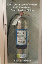 FDNY Certificate of Fitness F-60 Fire Guard Exam Review Guide by Seth S. Patton