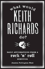 What Would Keith Richards Do? : Daily Affirmations from a Rock and Roll Survivor