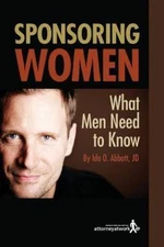 Sponsoring Women: What Men Need to Know - Abbott JD, Ida O.