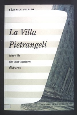 La villa Pietrangeli. Enquete sur une maison disparue. Jullien, Beatrice: