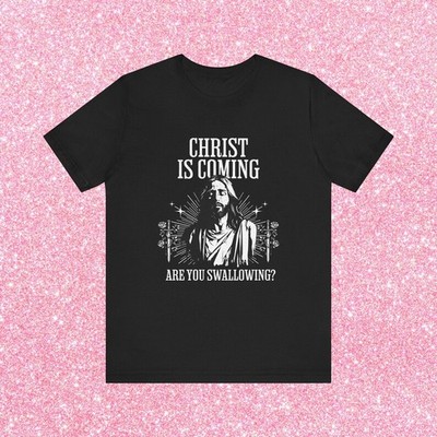  Offensive Shirts, Christ Is Coming Are You Back T-Shirt, Gift For Friends