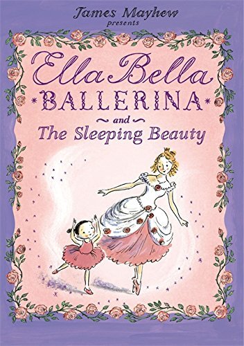 Ella Bella Ballerina and the Sleeping Beauty By James Mayhew. 9781846162992