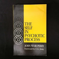 THE SELF IN PSYCHOTIC PROCESS: ITS SYMBOLIZATION IN By John Weir Perry & C. G.