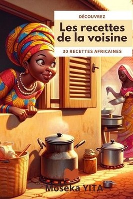 Les recettes de la voisine: 30 recettes africaines ? partager by Moseka Yita (Fr