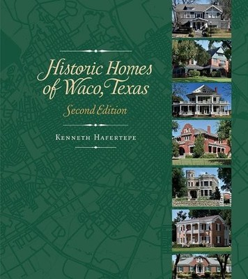 Historic Homes of Waco, Texas, Second Edition by Kenneth Hafe... - 9781648434181