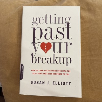 Getting Past Your Breakup : How to Turn a Devastating Loss into the Best Thing