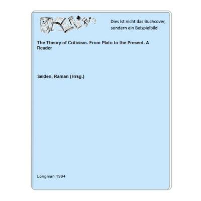 The Theory of Criticism. From Plato to the Present. A Reader