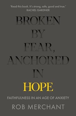 Broken by Fear, Anchored in Hope: Faithfulness in an age of anxi