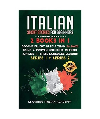 Italian Short Stories for Beginners: 2 Books in 1: Become Fluent in Less Than 30