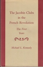 THE JACOBIN CLUBS IN THE FRENCH REVOLUTION: THE FIRST By Michael L. Kennedy Mint
