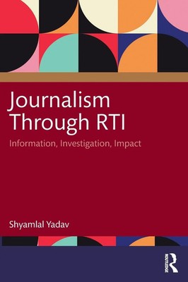 Journalism Through RTI Information, Investigation, Impact Shyamlal Yadav Buch