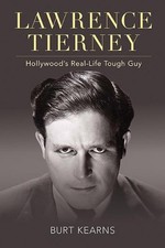 Lawrence Tierney: Hollywood's Real-Life Tough Guy by Burt Kearns (English) Hardc
