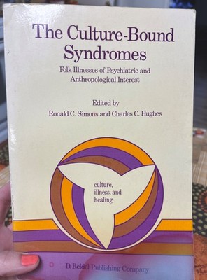 Culture-Bound Syndromes:  Folk Illnesses of Psychiatric/Anthropological Interest
