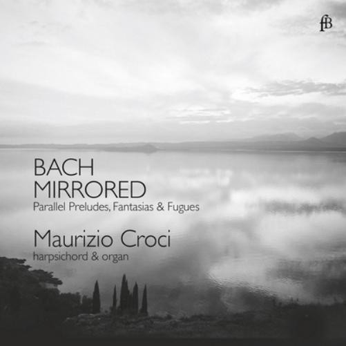 Johann Sebastian Bach Bach Mirrored: Parallel Preludes, Fantasias & Fugues (CD)