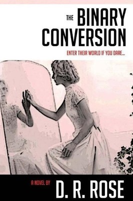 The Binary Conversion: Volume 3, Rose, D. R.