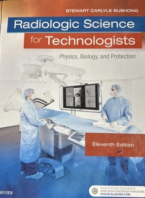 Radiologic Science for Technologists : Physics Biology & Protection 11th Ed 2017