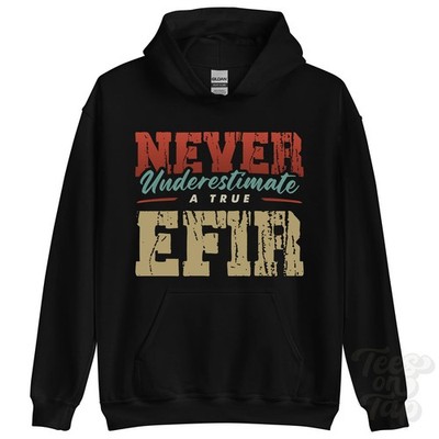 NEVER UNDERESTIMATE A TRUE EFIR HOODIE - Wear Your Name Proudly
