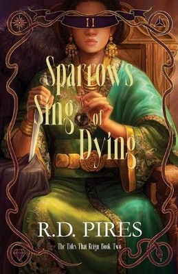 Sparrows Sing of Dying: The Tides That Reign Book Two by R.D. Pires Paperback Bo