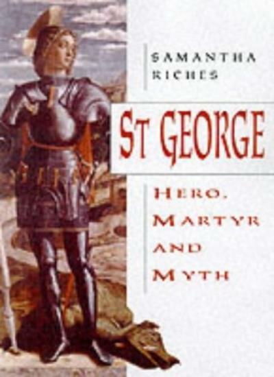 St. George: Hero, Martyr and Myth By Samantha Riches