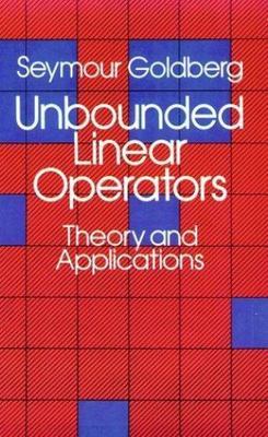 Unbounded Linear Operators: Theory and Applications by Seymour Goldberg