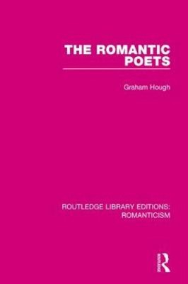 The Romantic Poets (Routledge Library Editions: Romanticism) by Hough, Graham