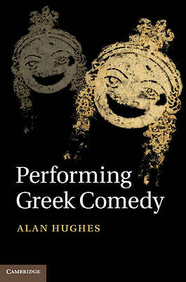 Performing Greek Comedy Alan Hughes Hardcover Cambridge Univer… 9781107009301 LN