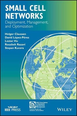 Small Cell Networks: Deployment, Management, and Optimization by Holger Claussen