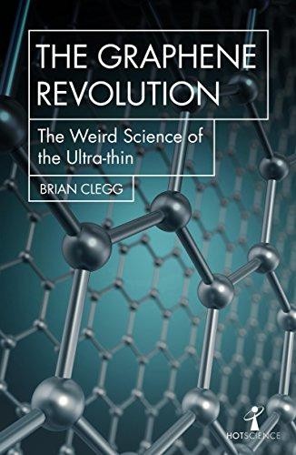 The Graphene Revolution: The weird science of the ultra-thin... - Brian Clegg