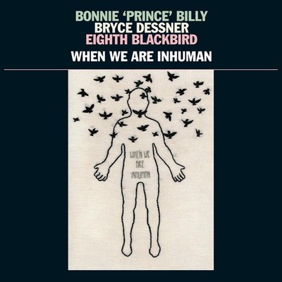 Bryce Dessner Bonnie 'Prince' Billy: When We Are Inhuman - 375 Media  - (Vinyl /