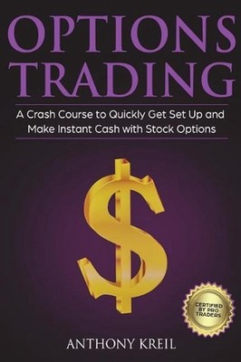 Options Trading: The #1 Crash Course to Quickly Get Set Up and Make Instant Cash