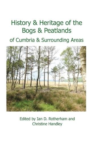 Ian Rotherham C History & Heritage of the Bogs and Peatlands of Cumb (Tascabile)