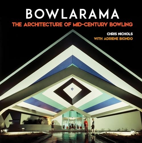 Bowlarama! : The Architecture Of Mid-Century Bowling Chris Nichols - Image 4