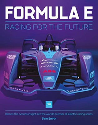 Formel E Handbuch: Racing For The Future. Hinter den Kulissen... - Smith, Sam