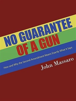 No Guarantee of a Gun : How and Why the Second Amendment Means Exactly What I...
