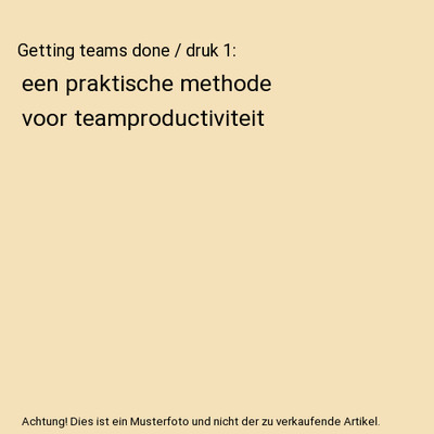 Getting teams done / druk 1: een praktische methode voor teamproductiviteit, Mar