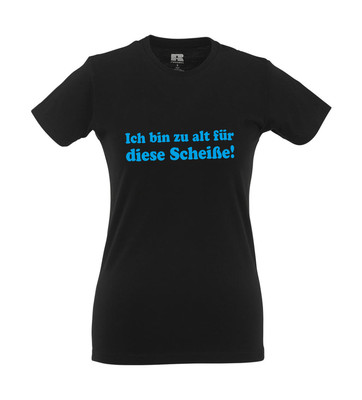 I'm too old for this shit! I Fun I Funny I Sayings I Girlie Shirt