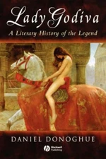 Lady Godiva: A Literary History of the Legend by Daniel Donoghue [Paperback]