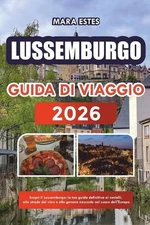 Lussemburgo: Scopri il Lussemburgo: la tua guida definitiva ai castelli, alle st