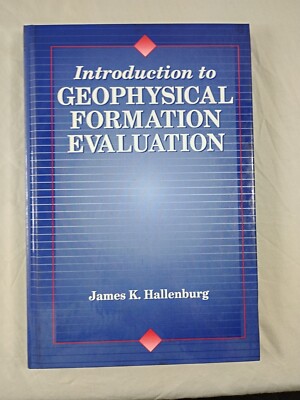 Introduction to Geophysical Formation Evaluation by James K Hallenburg 1st Ed