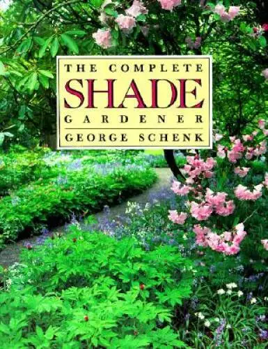 The Complete Shade Gardener - Paperback By Schenk, George - VERY GOOD