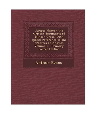 Scripta Minoa: The Written Documents of Minoan Crete, with Special Reference to 