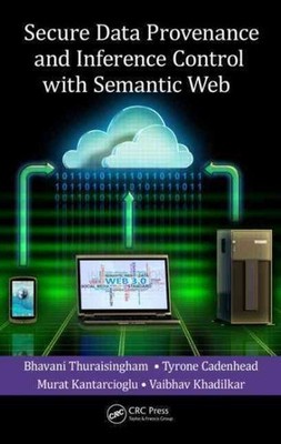 Secure Data Provenance and Inference Control With Semantic Web, Hardcover by ...