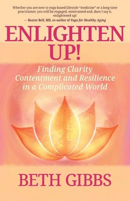 Enlighten Up! Finding Clarity, Contentment and Resilience in a Complicated World